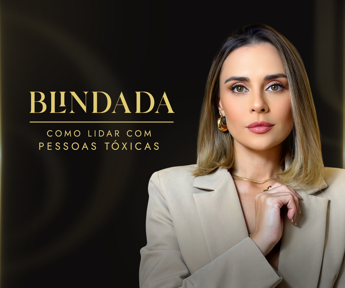 BLINDADA - COMO LIDAR COM PESSOAS TÓXICAS